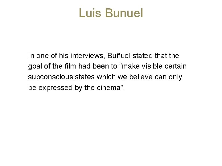 Luis Bunuel In one of his interviews, Buñuel stated that the goal of the