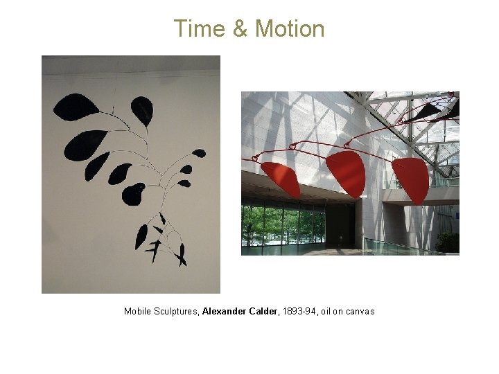 Time & Motion Mobile Sculptures, Alexander Calder, 1893 -94, oil on canvas 
