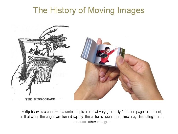 The History of Moving Images A flip book is a book with a series