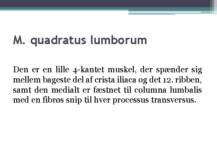 M. quadratus lumborum Den er en lille 4 -kantet muskel, der spænder sig mellem