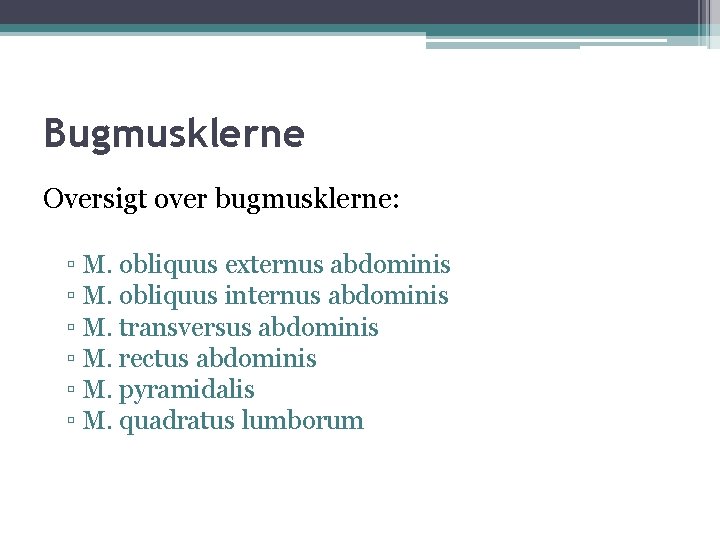 Bugmusklerne Oversigt over bugmusklerne: ▫ M. obliquus externus abdominis ▫ M. obliquus internus abdominis