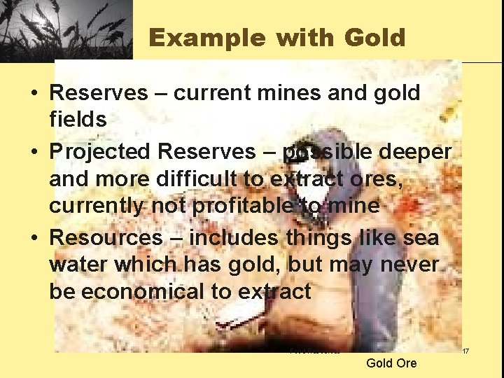 Example with Gold • Reserves – current mines and gold fields • Projected Reserves