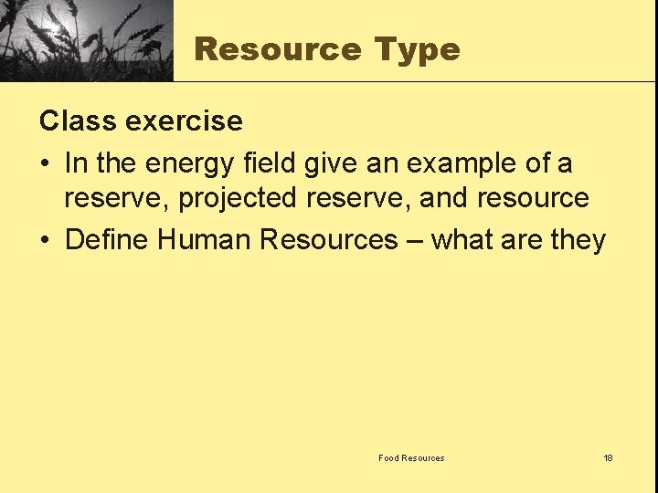 Resource Type Class exercise • In the energy field give an example of a