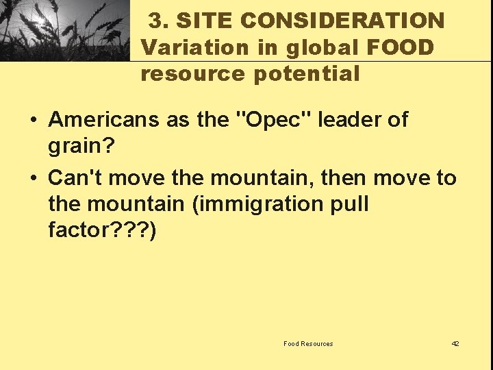 3. SITE CONSIDERATION Variation in global FOOD resource potential • Americans as the