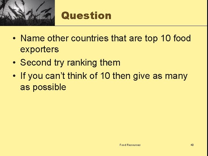 Question • Name other countries that are top 10 food exporters • Second try