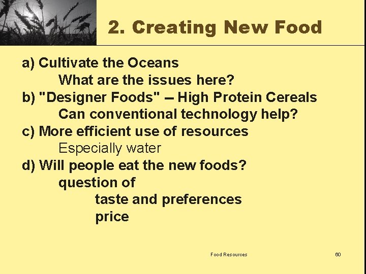 2. Creating New Food a) Cultivate the Oceans What are the issues here? b)