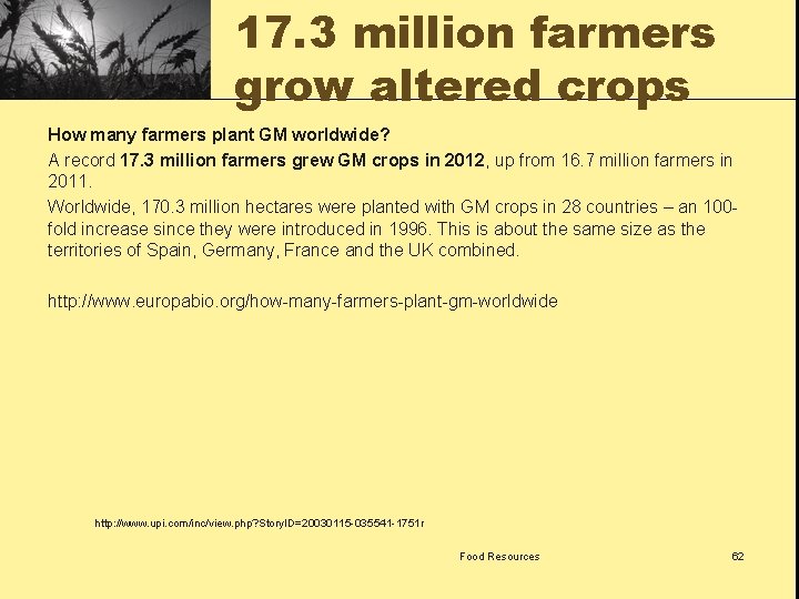 17. 3 million farmers grow altered crops How many farmers plant GM worldwide? A