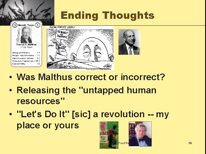 Ending Thoughts • Was Malthus correct or incorrect? • Releasing the "untapped human resources"