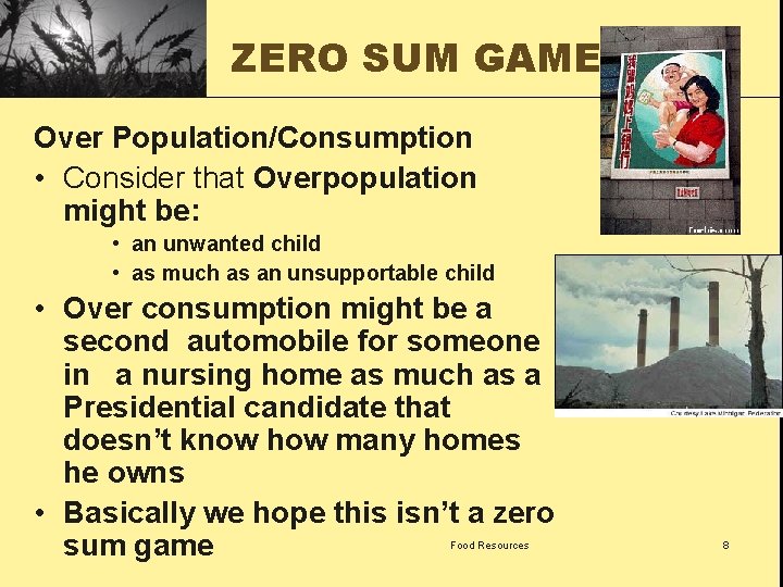 ZERO SUM GAME ? ? ? Over Population/Consumption • Consider that Overpopulation might be: