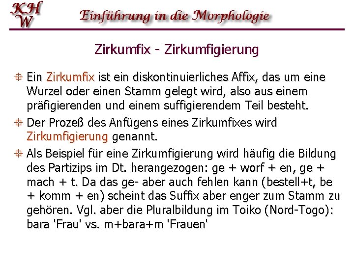 Zirkumfix - Zirkumfigierung ° Ein Zirkumfix ist ein diskontinuierliches Affix, das um eine Wurzel