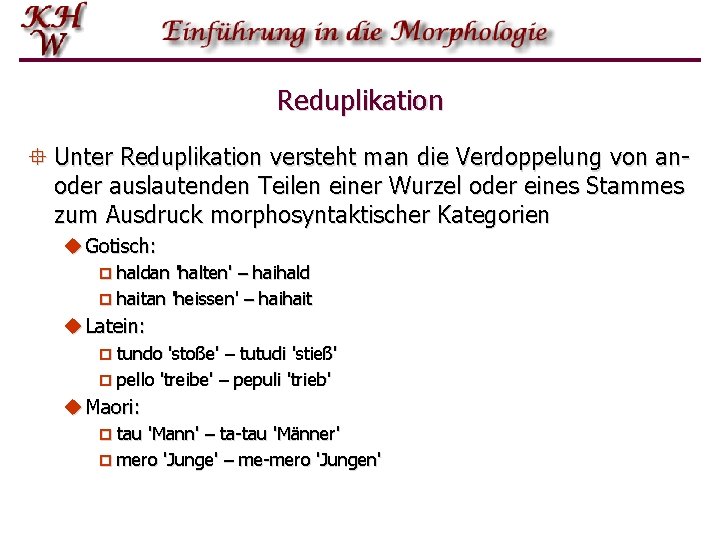 Reduplikation ° Unter Reduplikation versteht man die Verdoppelung von anoder auslautenden Teilen einer Wurzel