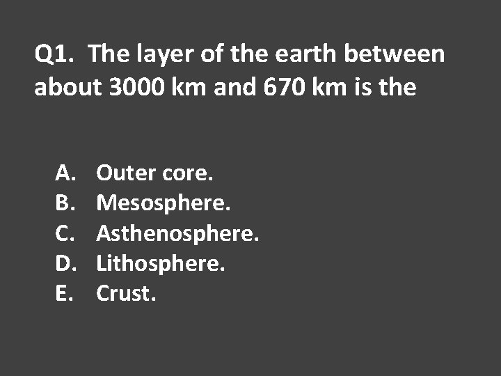 Q 1. The layer of the earth between about 3000 km and 670 km