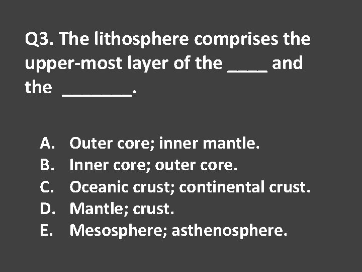 Q 3. The lithosphere comprises the upper-most layer of the ____ and the _______.