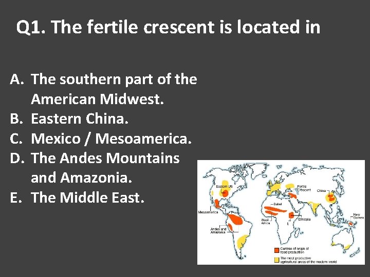 Q 1. The fertile crescent is located in A. The southern part of the