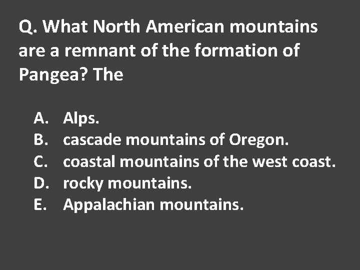 Q. What North American mountains are a remnant of the formation of Pangea? The