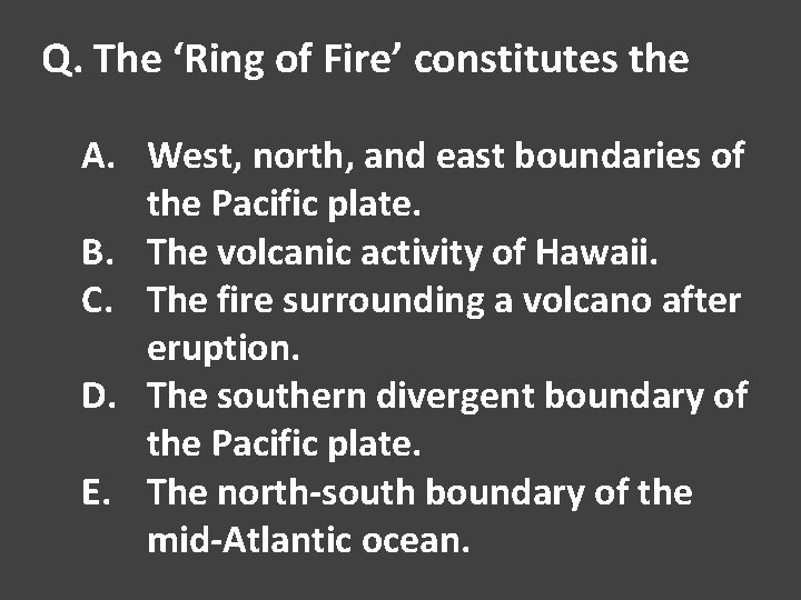 Q. The ‘Ring of Fire’ constitutes the A. West, north, and east boundaries of
