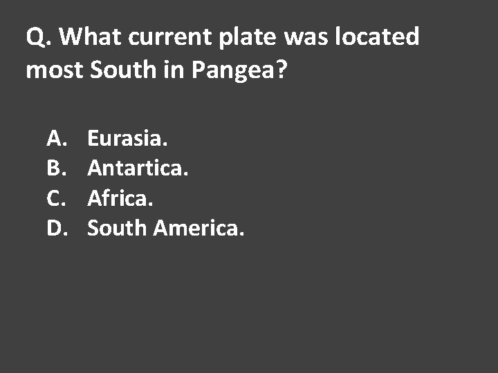Q. What current plate was located most South in Pangea? A. B. C. D.