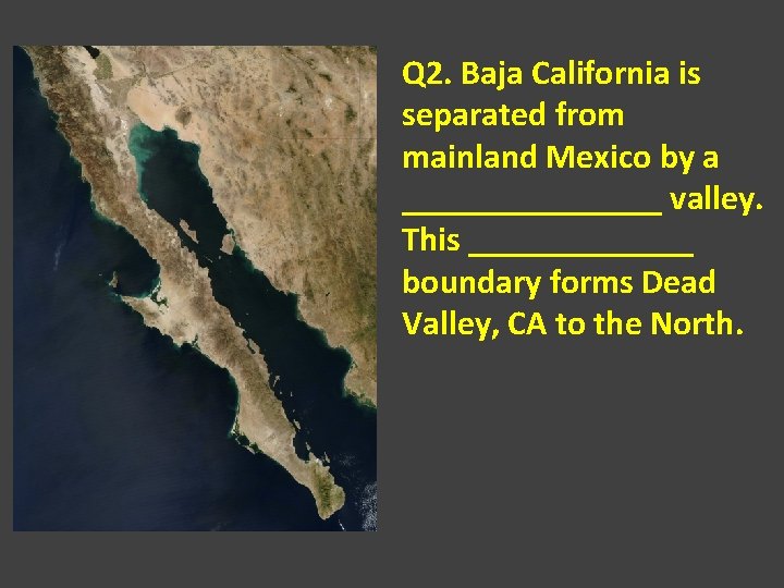 Q 2. Baja California is separated from mainland Mexico by a ________ valley. This