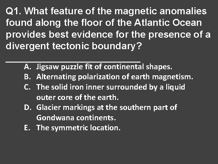 Q 1. What feature of the magnetic anomalies found along the floor of the