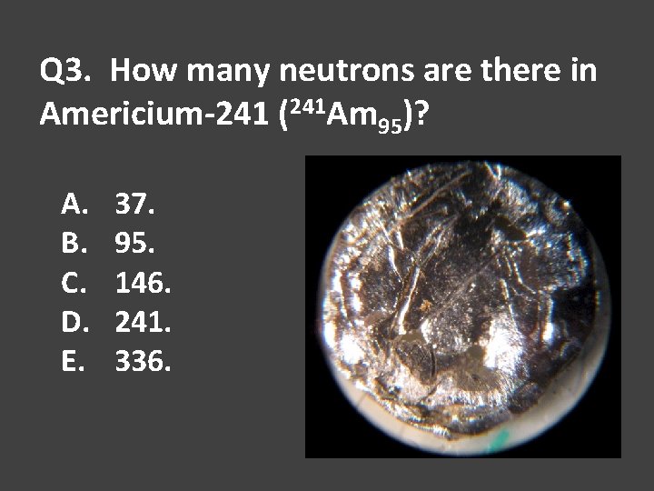 Q 3. How many neutrons are there in Americium-241 (241 Am 95)? A. B.