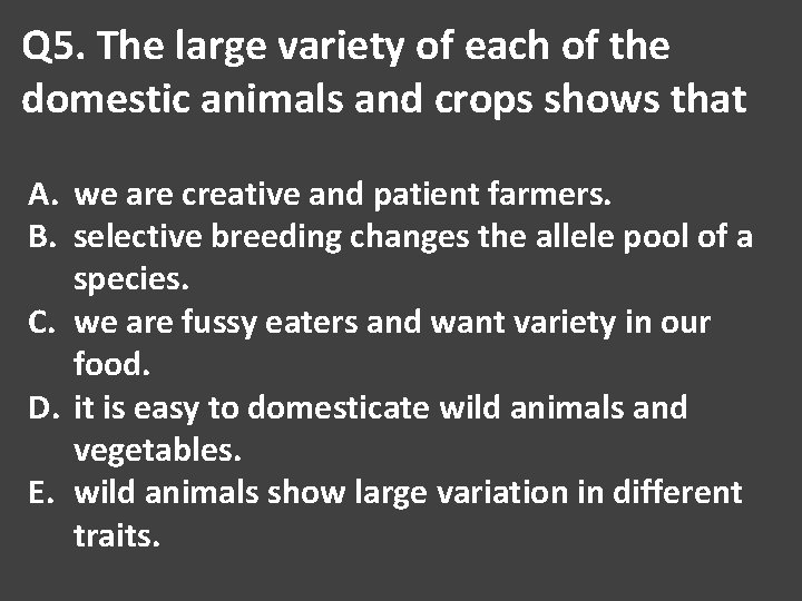 Q 5. The large variety of each of the domestic animals and crops shows