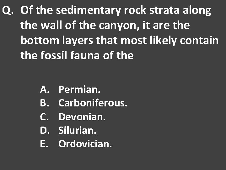 Q. Of the sedimentary rock strata along the wall of the canyon, it are