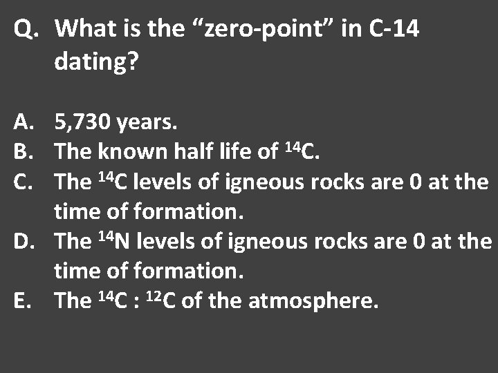 Q. What is the “zero-point” in C-14 dating? A. 5, 730 years. B. The