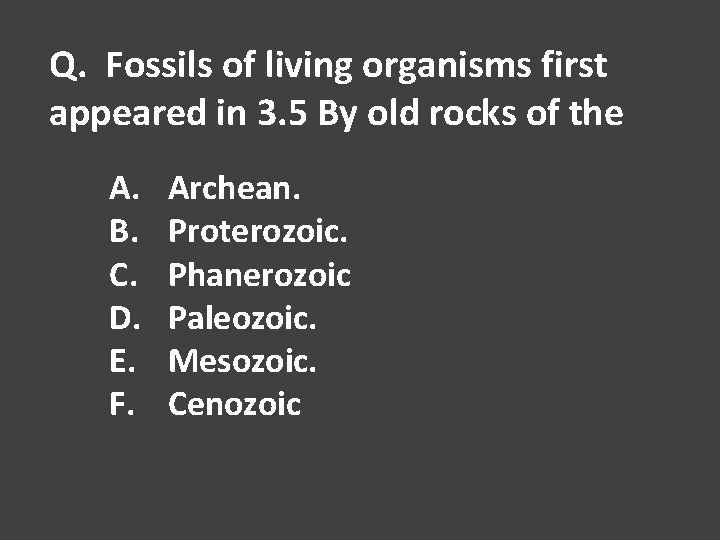 Q. Fossils of living organisms first appeared in 3. 5 By old rocks of