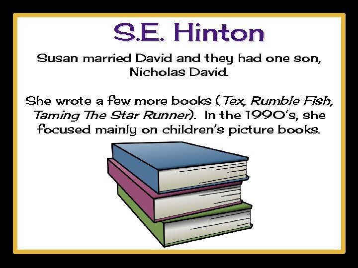 S. E. Hinton Susan married David and they had one son, Nicholas David. She