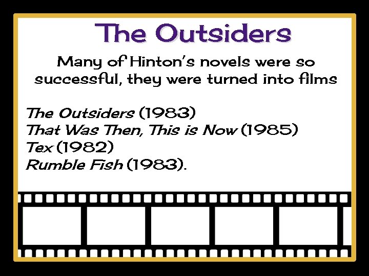 The Outsiders Many of Hinton’s novels were so successful, they were turned into films