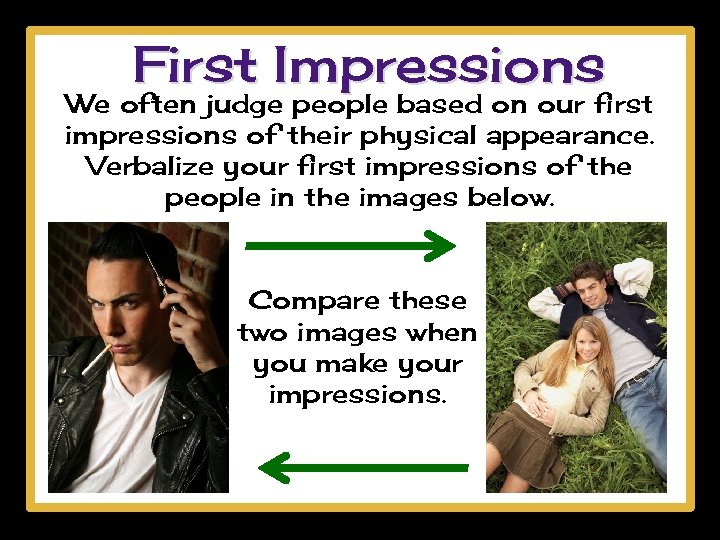 First Impressions We often judge people based on our first impressions of their physical