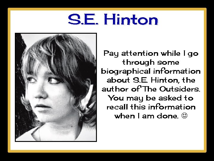 S. E. Hinton Pay attention while I go through some biographical information about S.