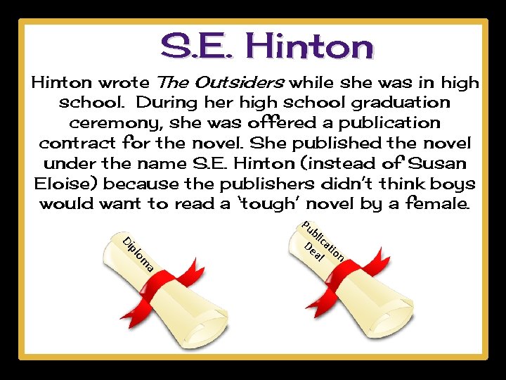 S. E. Hinton wrote The Outsiders while she was in high school. During her