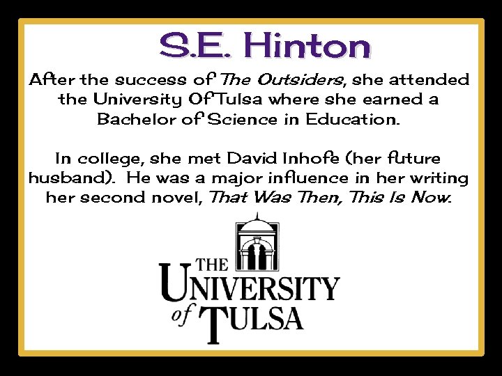 S. E. Hinton After the success of The Outsiders, she attended the University Of