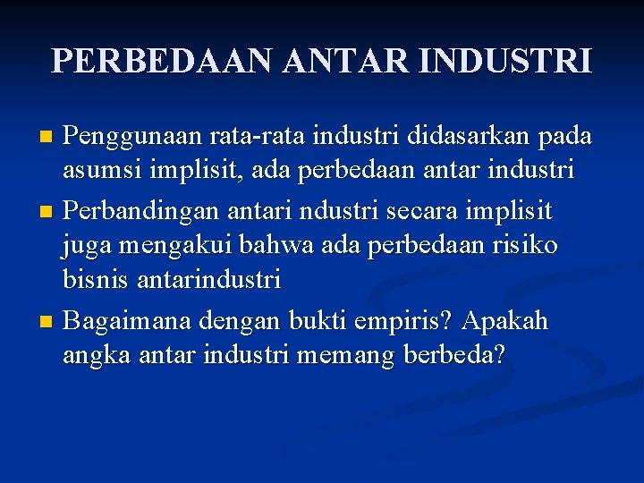 PERBEDAAN ANTAR INDUSTRI Penggunaan rata-rata industri didasarkan pada asumsi implisit, ada perbedaan antar industri