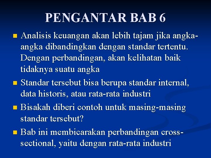 PENGANTAR BAB 6 Analisis keuangan akan lebih tajam jika angka dibandingkan dengan standar tertentu.