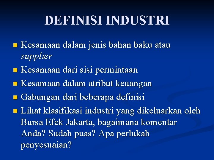 DEFINISI INDUSTRI Kesamaan dalam jenis bahan baku atau supplier n Kesamaan dari sisi permintaan