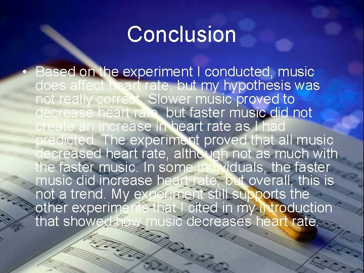 Conclusion • Based on the experiment I conducted, music does affect heart rate, but