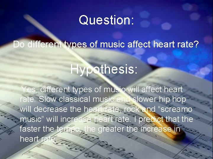 Question: Do different types of music affect heart rate? Hypothesis: Yes, different types of