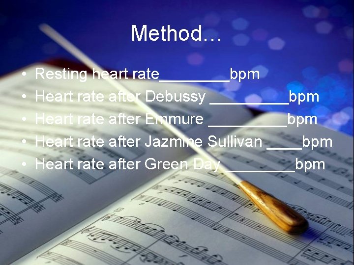 Method… • • • Resting heart rate____bpm Heart rate after Debussy _____bpm Heart rate