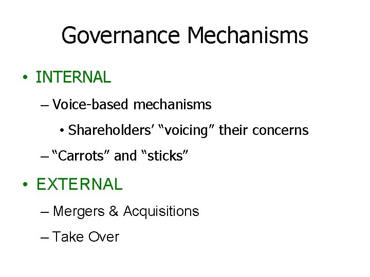 Governance Mechanisms • INTERNAL – Voice-based mechanisms • Shareholders’ “voicing” their concerns – “Carrots”