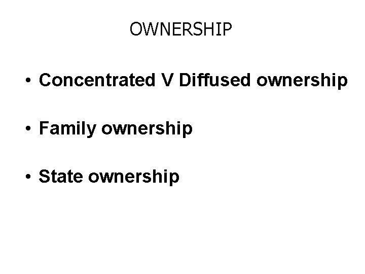 OWNERSHIP • Concentrated V Diffused ownership • Family ownership • State ownership 