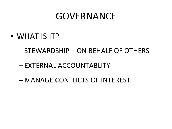 GOVERNANCE • WHAT IS IT? – STEWARDSHIP – ON BEHALF OF OTHERS – EXTERNAL