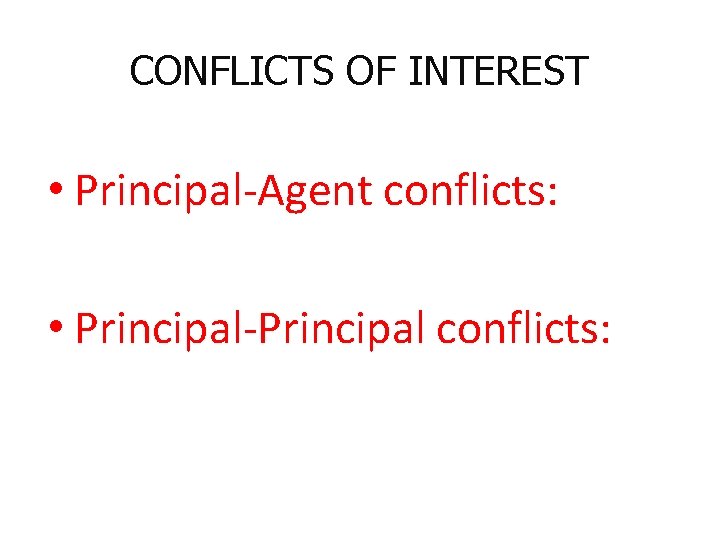 CONFLICTS OF INTEREST • Principal-Agent conflicts: • Principal-Principal conflicts: 