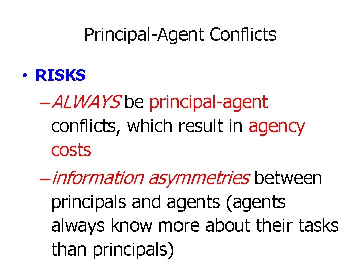 Principal-Agent Conflicts • RISKS – ALWAYS be principal-agent conflicts, which result in agency costs