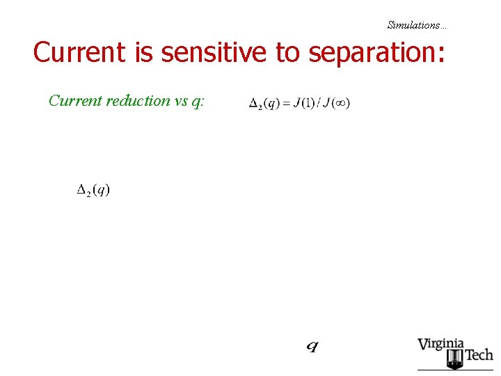 Simulations… Current is sensitive to separation: Current reduction vs q: 