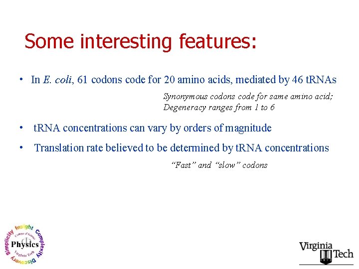 Some interesting features: • In E. coli, 61 codons code for 20 amino acids,