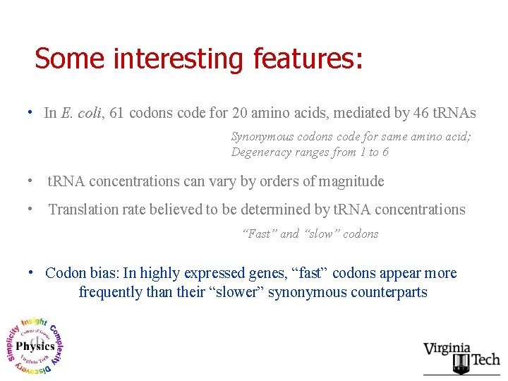 Some interesting features: • In E. coli, 61 codons code for 20 amino acids,