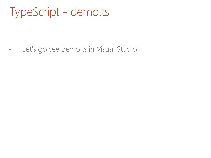 Type. Script - demo. ts • Let's go see demo. ts in Visual Studio