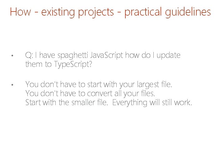How - existing projects - practical guidelines • Q: I have spaghetti Java. Script